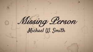Missing Person Michael W. Smith Lyrics