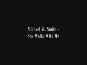 She Walks With Me Lyrics Michael W. Smith