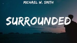 Surrounded / Waymaker Lyrics Michael W. Smith