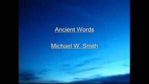 Ancient Words Lyrics Michael W. Smith