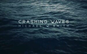 Crashing Waves Lyrics Michael W. Smith