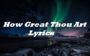 How Great Thou Art Lyrics Michael W. Smith