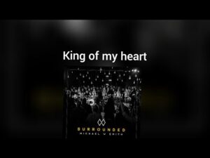 King Of My Heart Lyrics Michael W. Smith