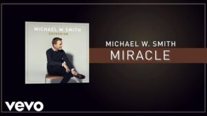 Miracle Lyrics Michael W. Smith