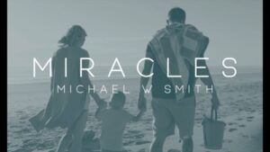 Miracles Lyrics Michael W. Smith