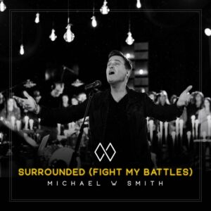 Surrounded (Fight My Battles) Michael W. Smith Lyrics