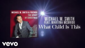 What Child Is This Michael W. Smith Lyrics Ft. Martina Mcbride