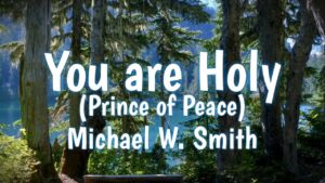 You Are Holy Prince Of Peace Lyrics Michael W. Smith