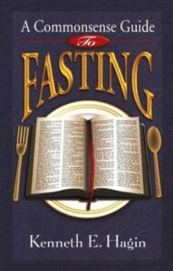 A Commonsense Guide To Fasting Kenneth E. Hagin