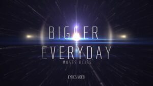 Bigger Everyday Lyrics Moses Bliss Ft. Festizie, Membrane, Uwa, Chris Heaven & Temple
