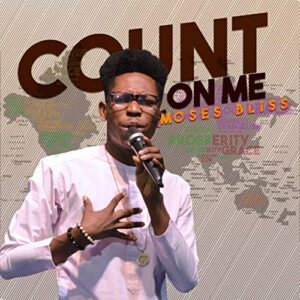 Count On Me Lyrics Moses Bliss