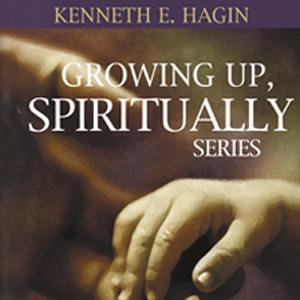 Growing Up Spiritually By Kenneth E. Hagin [PDF Download]