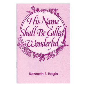 His Name Shall Be Called Wonderful By Kenneth E. Hagin [PDF Download]
