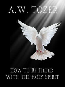How To Be Filled With The Holy Spirit – A. W. Tozer [PDF Download]