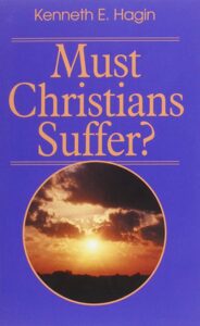 Must Christians Suffer By Kenneth E. Hagin [PDF Download]
