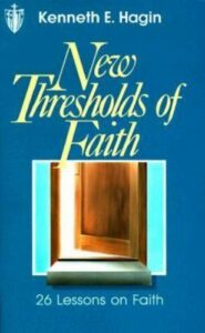New Thresholds Of Faith By Kenneth E. Hagin [PDF Download]