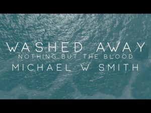Nothin’ But The Blood Michael W. Smith Lyrics