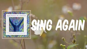 Sing Again (Canto Ancora) Michael W. Smith Lyrics