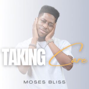 Taking Care Lyrics Moses Bliss