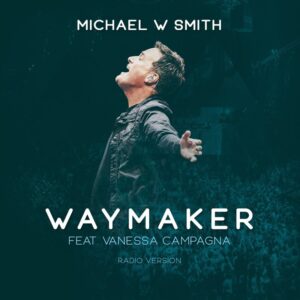 Waymaker Lyrics Michael W. Smith Ft. Vanessa Campagna & Madelyn Berry