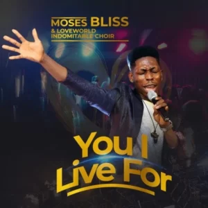 You I Live For (Live At Bliss Experience) Moses Bliss Lyrics