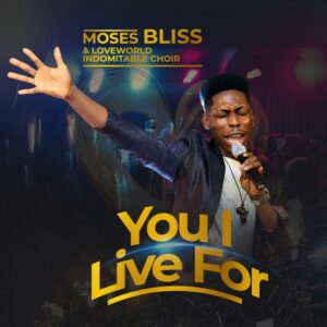 You I Live For Moses Bliss Lyrics