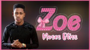 Zoe Lyrics Moses Bliss