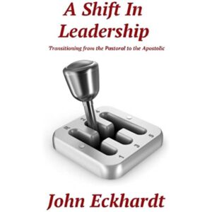 A Shift In Leadership By John Eckhardt [PDF Download]