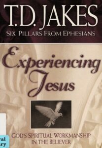 Experiencing Jesus (Six Pillars From Ephesians) By T. D. Jakes [PDF Download]