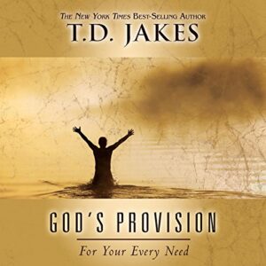 God’s Provision For Your Every Need By T. D. Jakes [PDF Download]