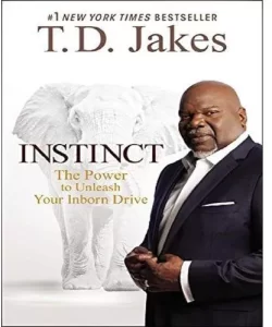 Instinct: The Power To Unleash Your Inborn Drive By T. D. Jakes [PDF Download]