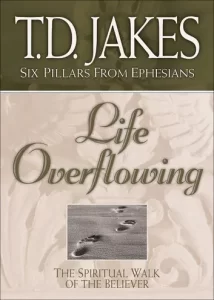 Life Overflowing (Six Pillars From Ephesians) T. D. Jakes [PDF Download]