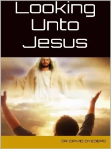 Looking Unto Jesus By David Oyedepo [PDF Download]