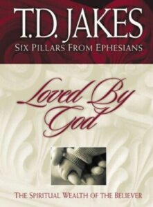 Loved By God (Six Pillars From Ephesians) T. D. Jakes [PDF Download]