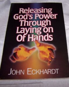 Releasing God’s Power Through Laying On Of Hands John Eckhardt [PDF Download]
