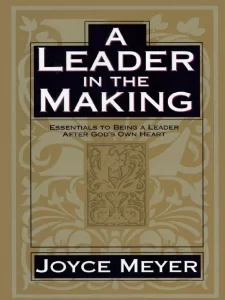 A Leader In The Making By Joyce Meyer [PDF Download]