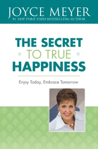 The Secret To True Happiness Joyce Meyer [PDF Download]