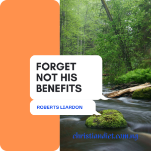 Forget Not His Benefits By Roberts Liardon [PDF Download]