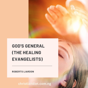 God’s General (The Healing Evangelists) By Roberts Liardon [PDF Download]