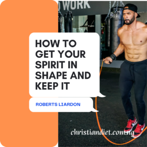 How To Get Your Spirit In Shape And Keep It By Roberts Liardon [PDF Download]