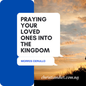Praying Your Loved Ones Into The Kingdom By Morris Cerullo [PDF Download]