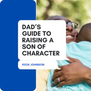A Dad’s Guide To Raising A Son Of Character By Rick Johnson [PDF Download]