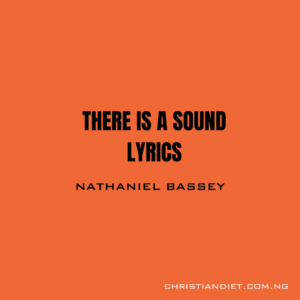 There Is A Sound Lyrics Nathaniel Bassey