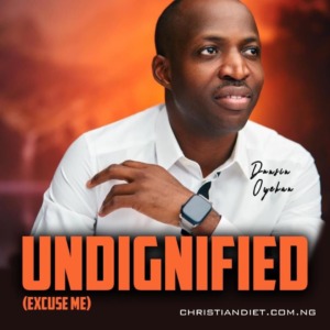 Undignified (Excuse Me) – Dunsin Oyekan [Download]