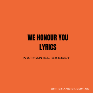 We Honour You Lyrics Nathaniel Bassey