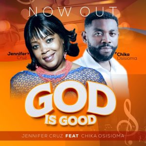[Music + Lyrics] God Is Good - Jennifer Cruz Ft. Chika Osisioma