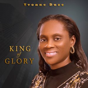 [Music + Video] King of Glory - Yvonne Duze