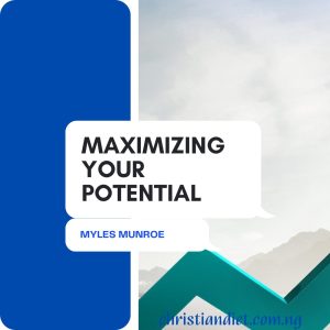 Maximizing Your Potential By Myles Munroe [PDF Download]