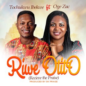 [Music + Lyrics] Riwe Otito - Tochukwu Ibekwe Ft. Oge Zac
