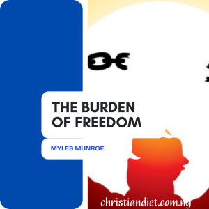 The Burden of Freedom By Myles Munroe [PDF Download]
